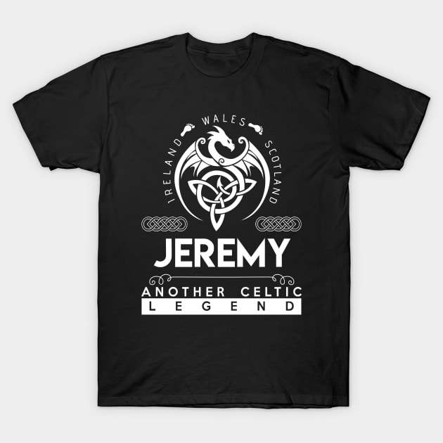 Jeremy Name T Shirt - Another Celtic Legend Jeremy Dragon Gift Item T-Shirt by harpermargy8920